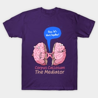 Copy of Corpus Callosum The Mediator of the two lobes of the brain T-Shirt